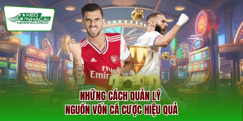 Những cách quản lý nguồn vốn cá cược hiệu quả