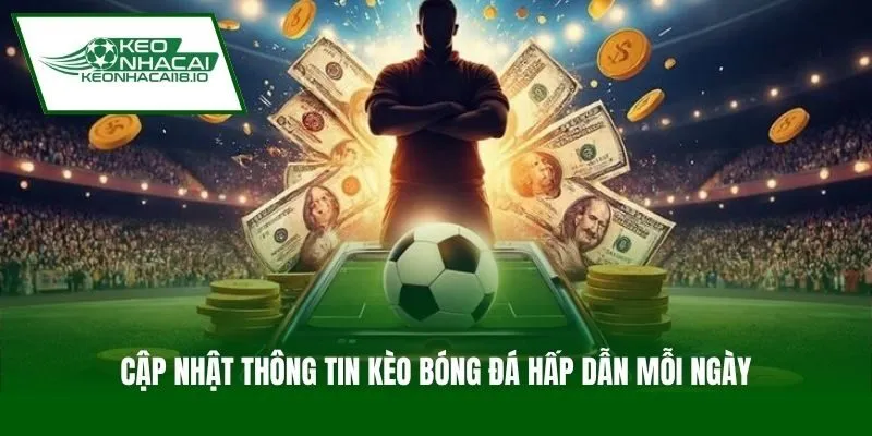 Cập nhật thông tin kèo bóng đá hấp dẫn mỗi ngày